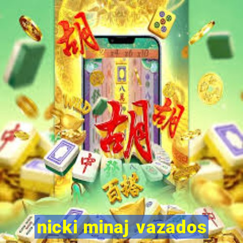 nicki minaj vazados